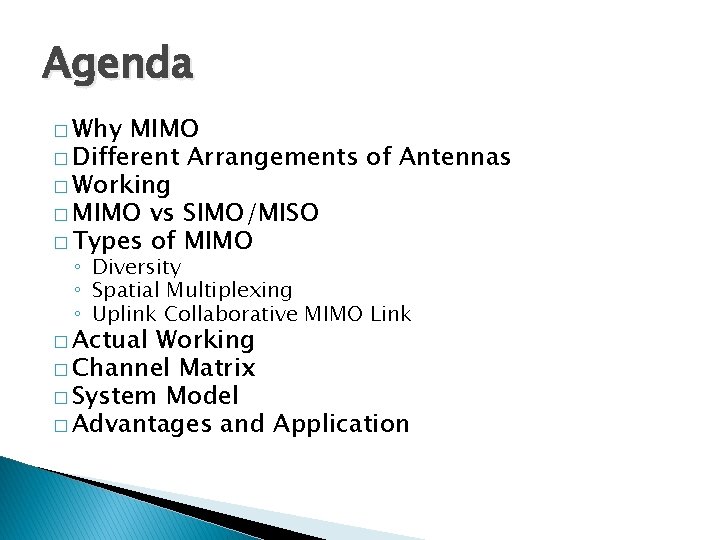 Agenda � Why MIMO � Different Arrangements of Antennas � Working � MIMO vs