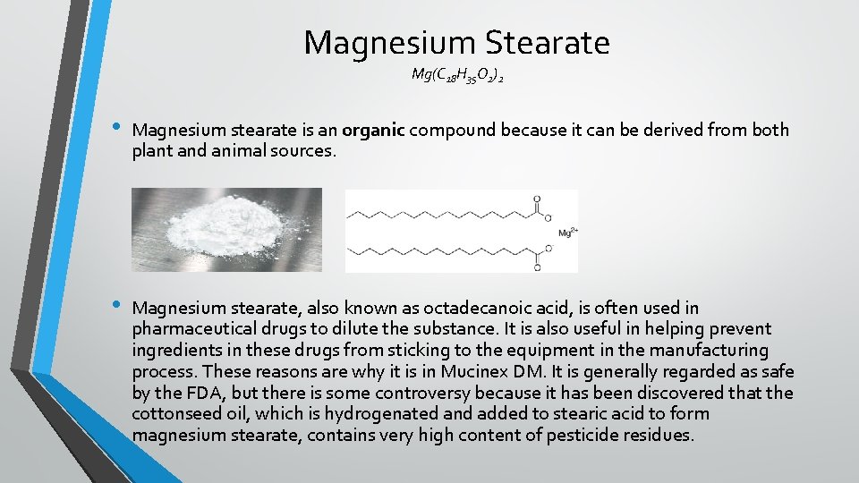 Magnesium Stearate Mg(C 18 H 35 O 2)2 • Magnesium stearate is an organic
