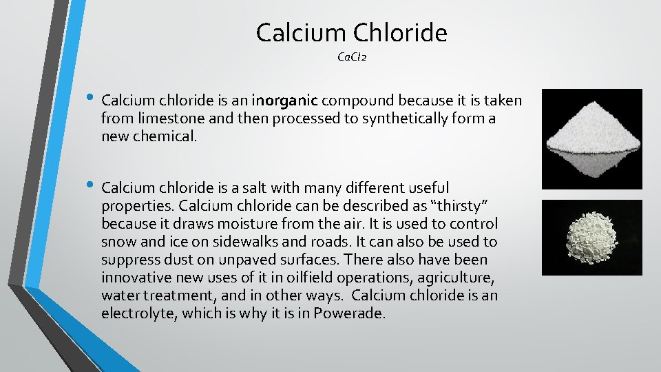 Calcium Chloride Ca. Cl 2 • Calcium chloride is an inorganic compound because it