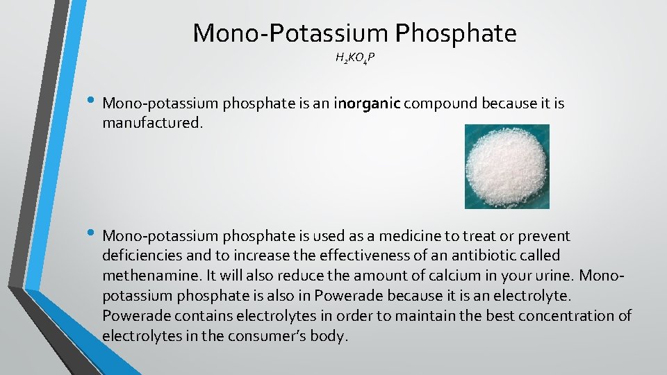 Mono-Potassium Phosphate H 2 KO 4 P • Mono-potassium phosphate is an inorganic compound