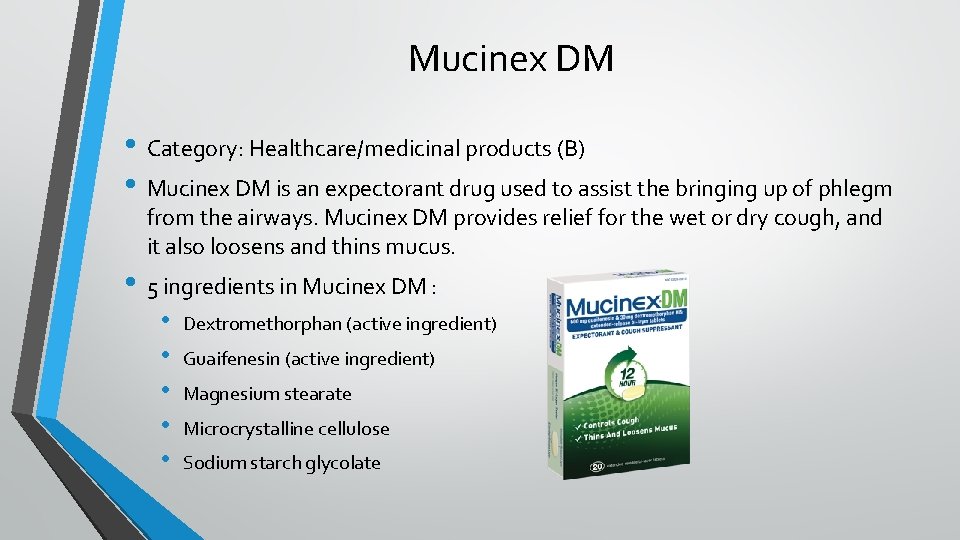 Mucinex DM • Category: Healthcare/medicinal products (B) • Mucinex DM is an expectorant drug