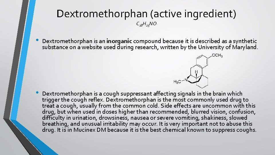 Dextromethorphan (active ingredient) C 18 H 25 NO • Dextromethorphan is an inorganic compound