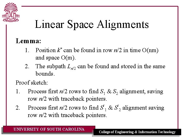 Linear Space Alignments Lemma: 1. Position k* can be found in row n/2 in
