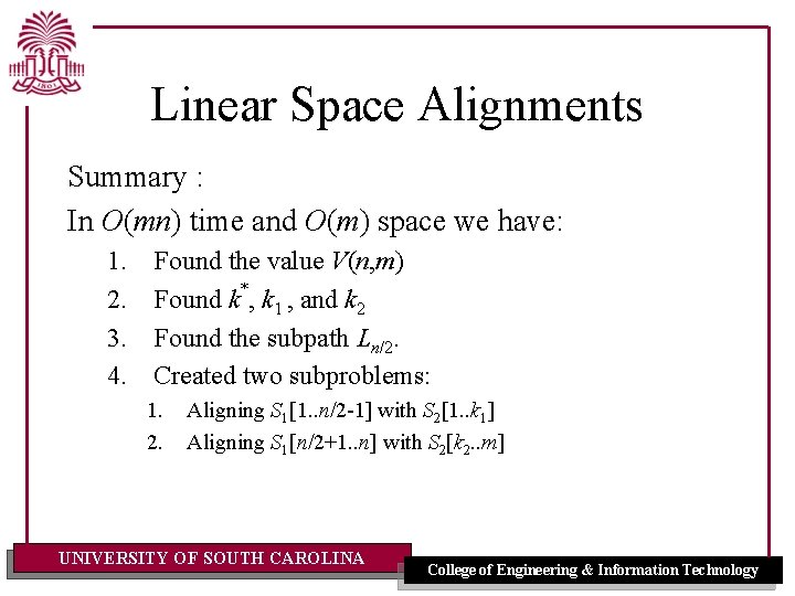 Linear Space Alignments Summary : In O(mn) time and O(m) space we have: 1.