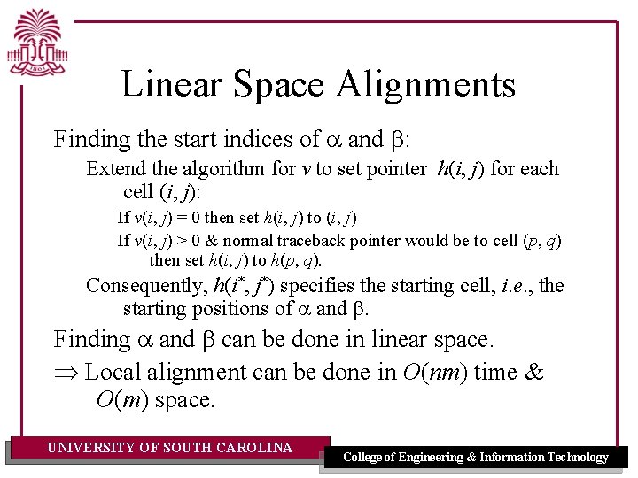 Linear Space Alignments Finding the start indices of a and b: Extend the algorithm