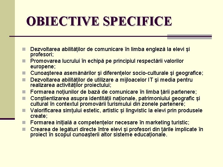 OBIECTIVE SPECIFICE n Dezvoltarea abilităţilor de comunicare în limba engleză la elevi şi n