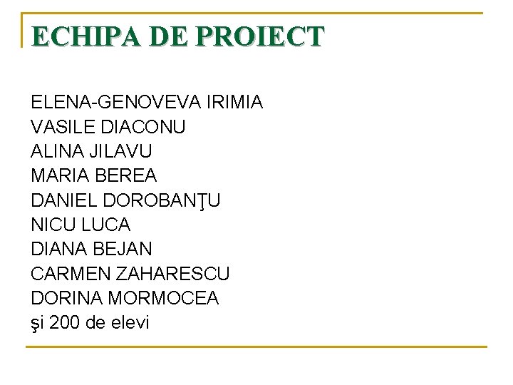 ECHIPA DE PROIECT ELENA-GENOVEVA IRIMIA VASILE DIACONU ALINA JILAVU MARIA BEREA DANIEL DOROBANŢU NICU