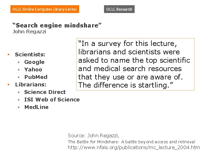 “Search engine mindshare” John Regazzi § § “In a survey for this lecture, librarians