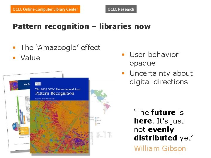 Pattern recognition – libraries now § The ‘Amazoogle’ effect § Value § User behavior