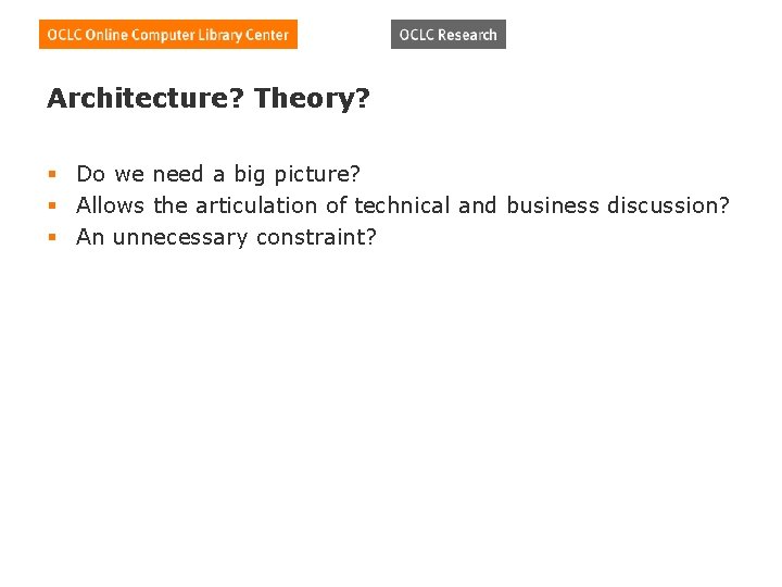 Architecture? Theory? § Do we need a big picture? § Allows the articulation of