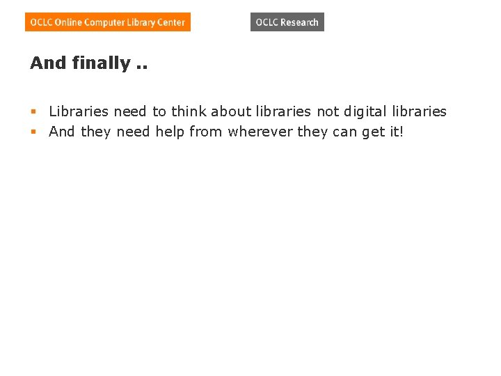 And finally. . § Libraries need to think about libraries not digital libraries §