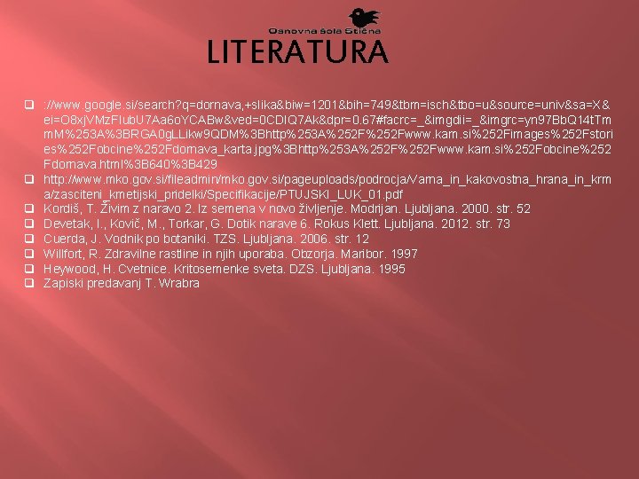 LITERATURA q : //www. google. si/search? q=dornava, +slika&biw=1201&bih=749&tbm=isch&tbo=u&source=univ&sa=X& ei=O 8 xj. VMz. FIub. U