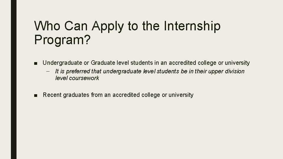 Who Can Apply to the Internship Program? ■ Undergraduate or Graduate level students in
