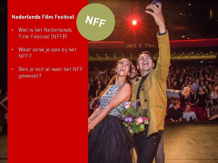 Nederlands Film Festival • Wat is het Nederlands Film Festival (NFF)? • Waar denk