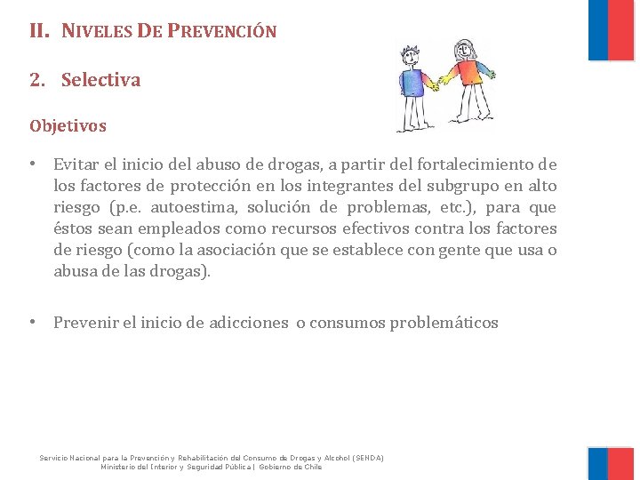 II. NIVELES DE PREVENCIÓN 2. Selectiva Objetivos • Evitar el inicio del abuso de