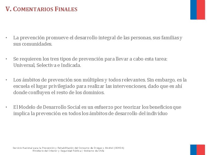 V. COMENTARIOS FINALES • La prevención promueve el desarrollo integral de las personas, sus