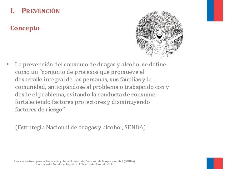 I. PREVENCIÓN Concepto • La prevención del consumo de drogas y alcohol se define