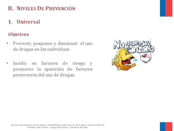 II. NIVELES DE PREVENCIÓN 1. Universal Objetivos • Prevenir, posponer y disminuir el uso