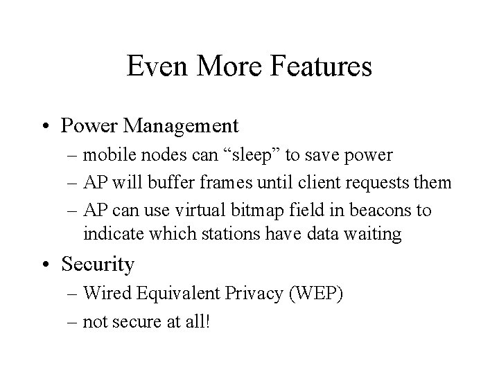 Even More Features • Power Management – mobile nodes can “sleep” to save power