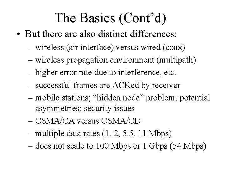 The Basics (Cont’d) • But there also distinct differences: – wireless (air interface) versus