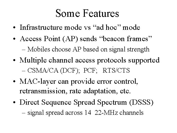 Some Features • Infrastructure mode vs “ad hoc” mode • Access Point (AP) sends