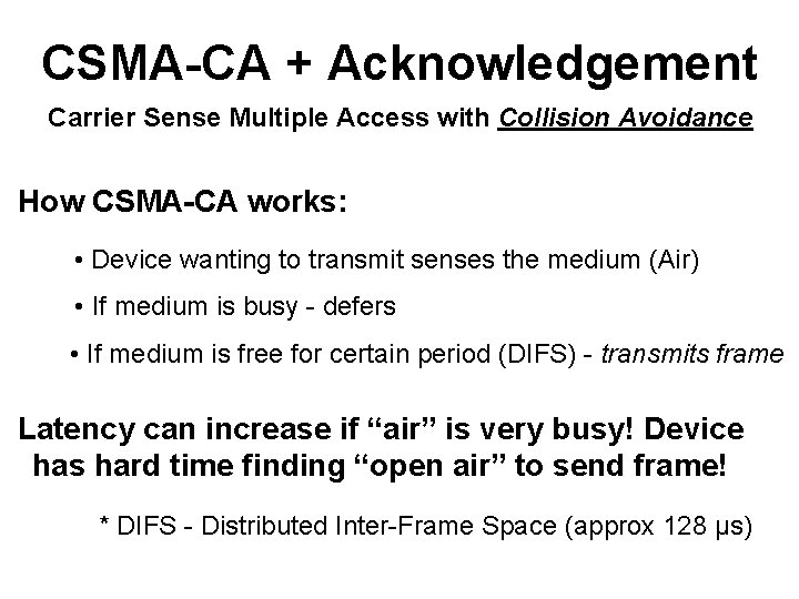 CSMA-CA + Acknowledgement Carrier Sense Multiple Access with Collision Avoidance How CSMA-CA works: •