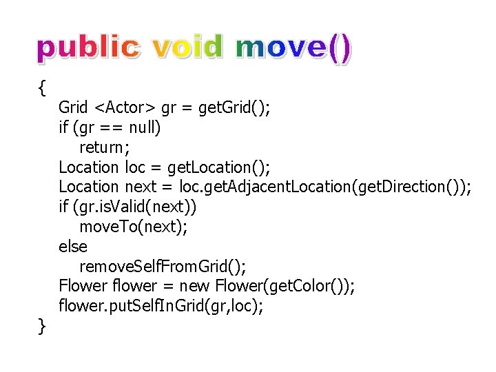 { } Grid <Actor> gr = get. Grid(); if (gr == null) return; Location