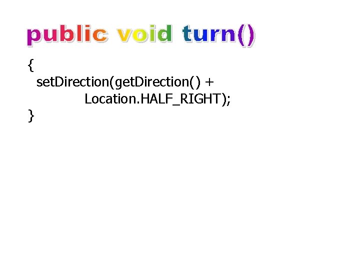 { } set. Direction(get. Direction() + Location. HALF_RIGHT); 