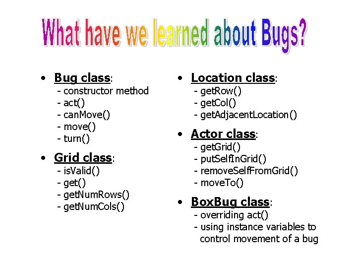  • Bug class: - constructor method act() can. Move() move() turn() • Grid