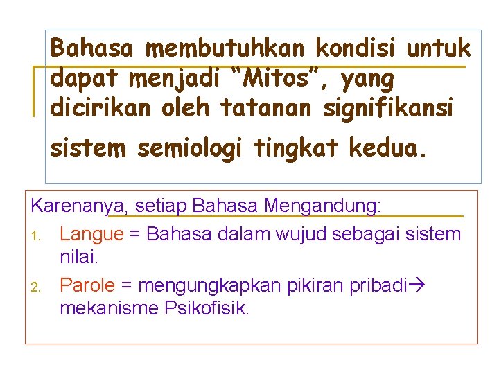 Bahasa membutuhkan kondisi untuk dapat menjadi “Mitos”, yang dicirikan oleh tatanan signifikansi sistem semiologi