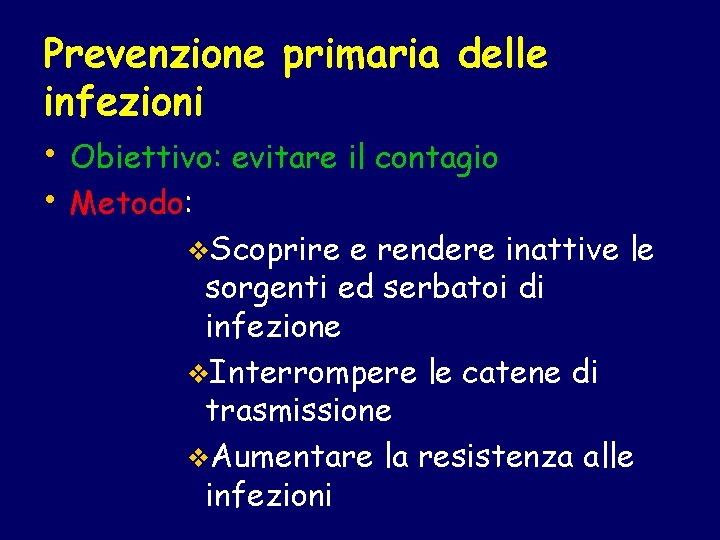 Prevenzione primaria delle infezioni • Obiettivo: evitare il contagio • Metodo: v. Scoprire e