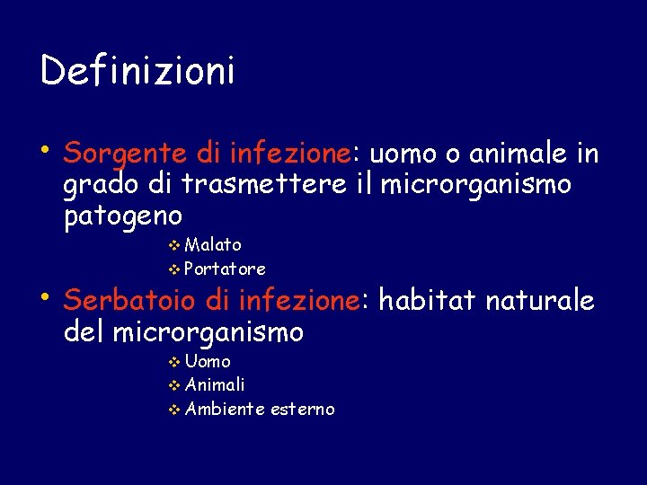 Definizioni • Sorgente di infezione: uomo o animale in grado di trasmettere il microrganismo