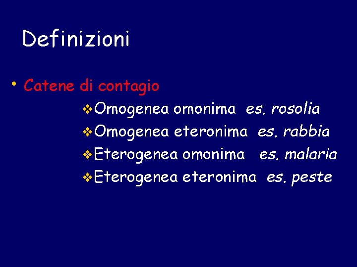 Definizioni • Catene di contagio v. Omogenea omonima es. rosolia v. Omogenea eteronima es.