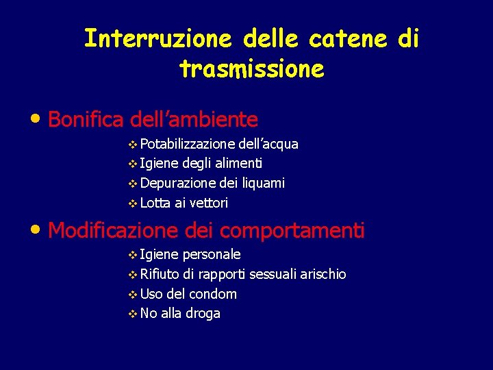 Interruzione delle catene di trasmissione • Bonifica dell’ambiente v Potabilizzazione dell’acqua v Igiene degli