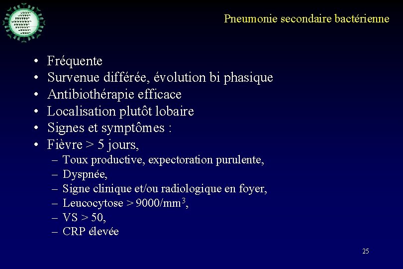 Pneumonie secondaire bactérienne • • • Fréquente Survenue différée, évolution bi phasique Antibiothérapie efficace