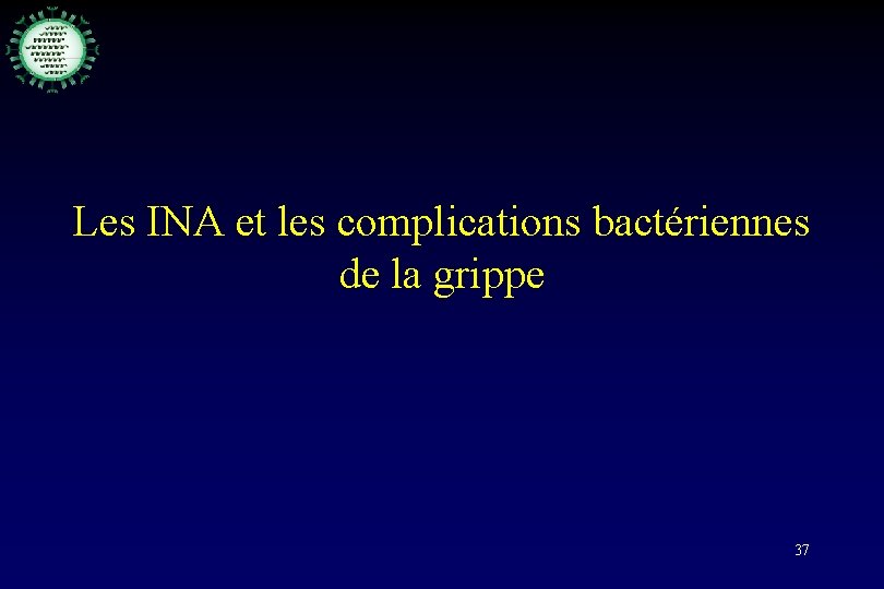 Les INA et les complications bactériennes de la grippe 37 