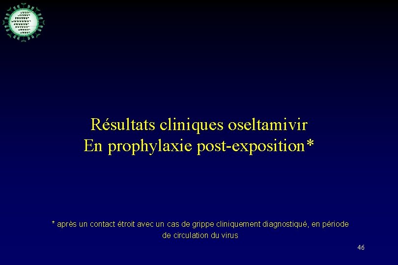 Résultats cliniques oseltamivir En prophylaxie post-exposition* * après un contact étroit avec un cas
