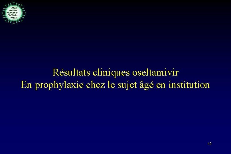 Résultats cliniques oseltamivir En prophylaxie chez le sujet âgé en institution 49 