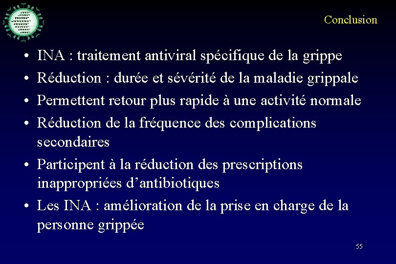 Conclusion • • INA : traitement antiviral spécifique de la grippe Réduction : durée