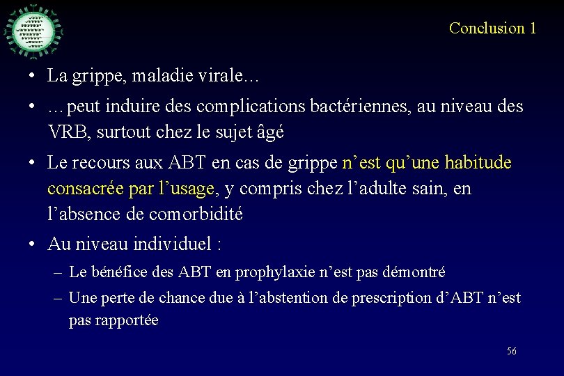 Conclusion 1 • La grippe, maladie virale… • …peut induire des complications bactériennes, au