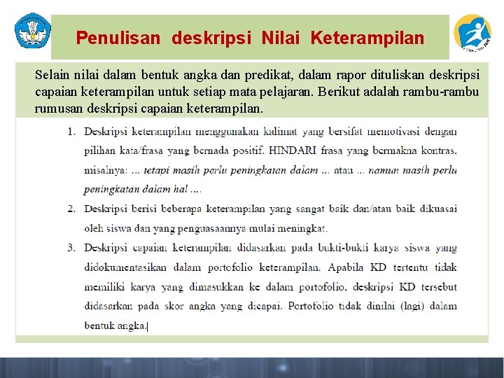 Penulisan deskripsi Nilai Keterampilan Selain nilai dalam bentuk angka dan predikat, dalam rapor dituliskan