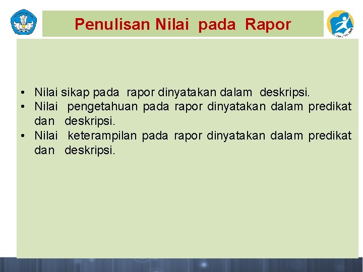 Penulisan Nilai pada Rapor • Nilai sikap pada rapor dinyatakan dalam deskripsi. • Nilai