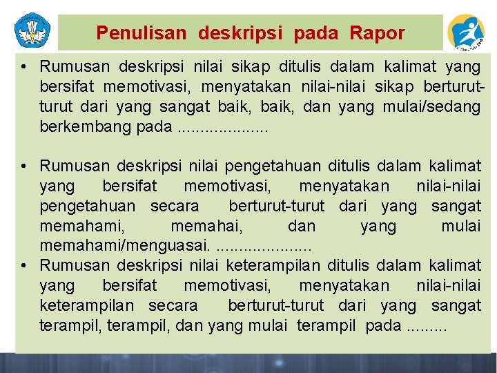 Penulisan deskripsi pada Rapor • Rumusan deskripsi nilai sikap ditulis dalam kalimat yang bersifat