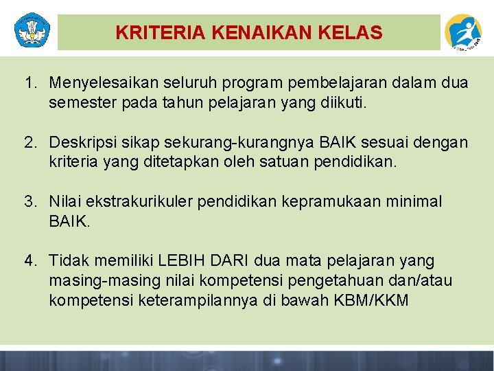 KRITERIA KENAIKAN KELAS 1. Menyelesaikan seluruh program pembelajaran dalam dua semester pada tahun pelajaran