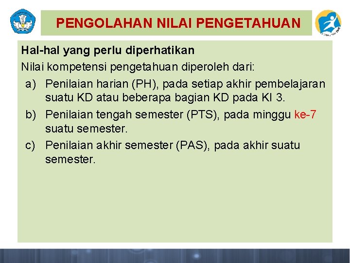 PENGOLAHAN NILAI PENGETAHUAN Hal-hal yang perlu diperhatikan Nilai kompetensi pengetahuan diperoleh dari: a) Penilaian
