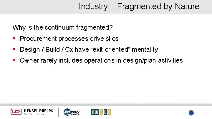 Industry – Fragmented by Nature Why is the continuum fragmented? § Procurement processes drive