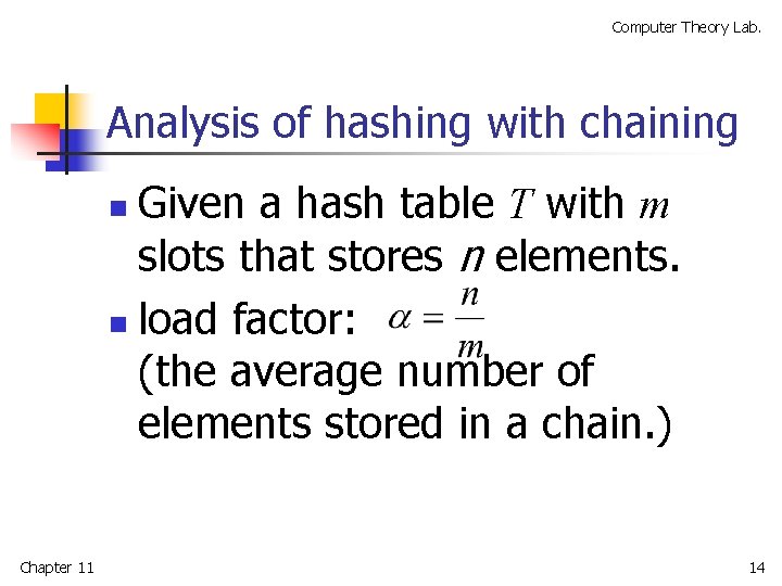 Computer Theory Lab. Analysis of hashing with chaining Given a hash table T with