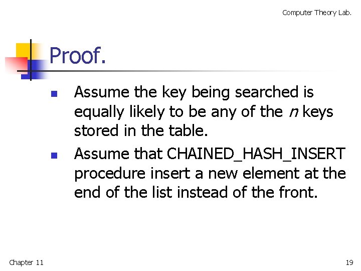 Computer Theory Lab. Proof. n n Chapter 11 Assume the key being searched is