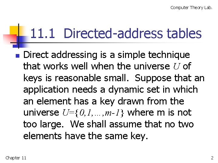 Computer Theory Lab. 11. 1 Directed-address tables n Direct addressing is a simple technique