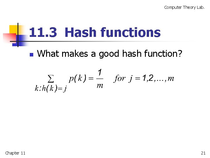 Computer Theory Lab. 11. 3 Hash functions n Chapter 11 What makes a good